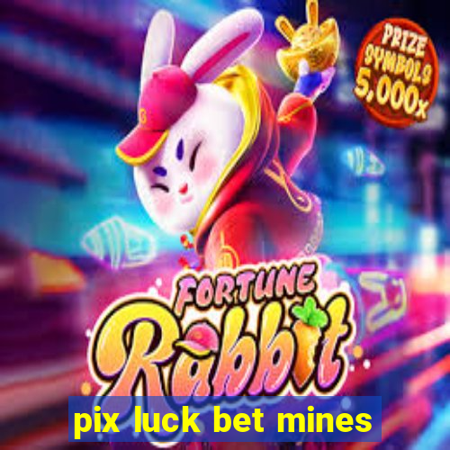 pix luck bet mines